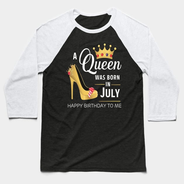 A Queen Was Born In July Happy Birthday To Me Baseball T-Shirt by mattiet